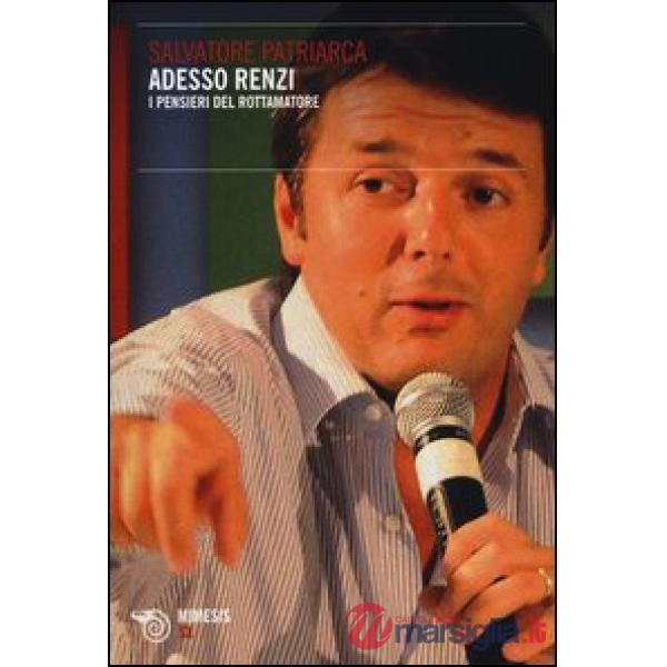 Adesso Renzi. I pensieri del rottamatore
