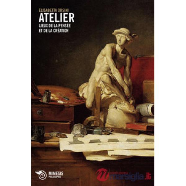 Atelier. Lieux de la pensée et de la création