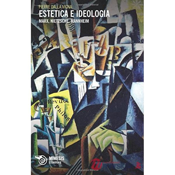 Estetica e ideologia. Marx, Nietzsche, Mannheim