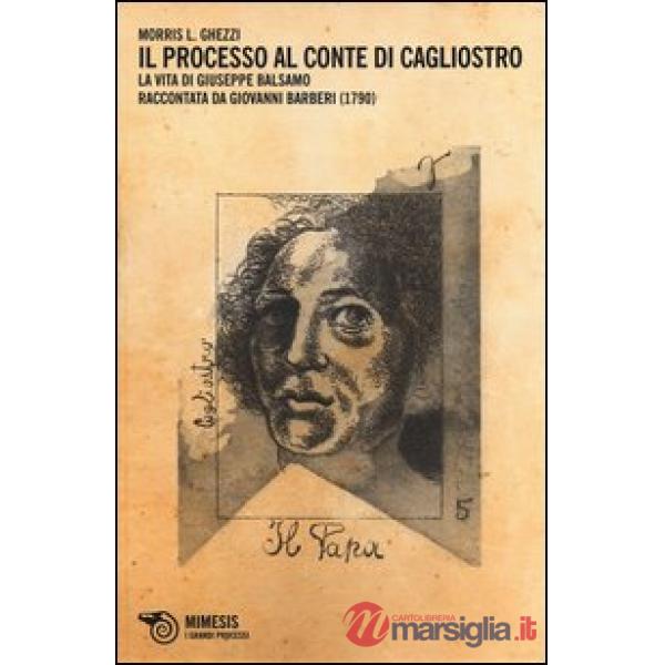 Processo al conte di Cagliostro. La vita di Giuseppe Balsamo raccontata da Giova
