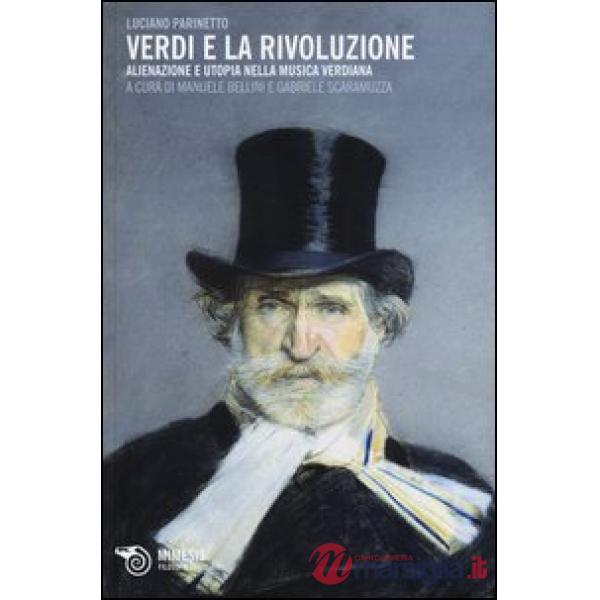 Verdi e la rivoluzione. Alienazione e utopia nella musica verdiana
