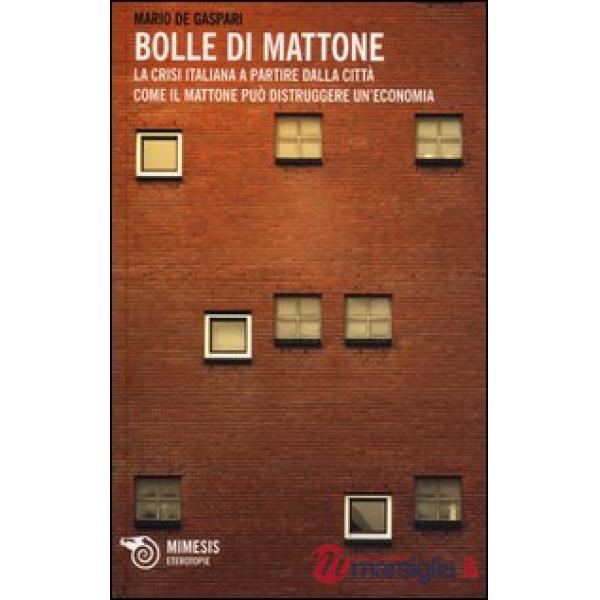 Bolle di mattone. La crisi italiana a partire dalla città. Come il mattone può d