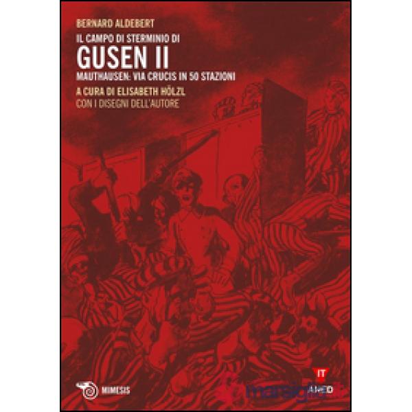 Campo di sterminio di Gusen II. Mauthausen: via Crucis in 50 stazioni (Il)