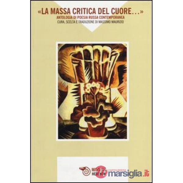 «La massa critica del cuore...» Antologia di poesia russa contemporanea. Testo russo a fronte