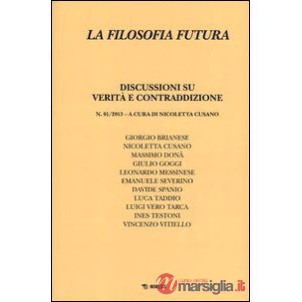 Filosofia futura (2013) (La). Vol. 1: Discussioni su verità e contraddizione