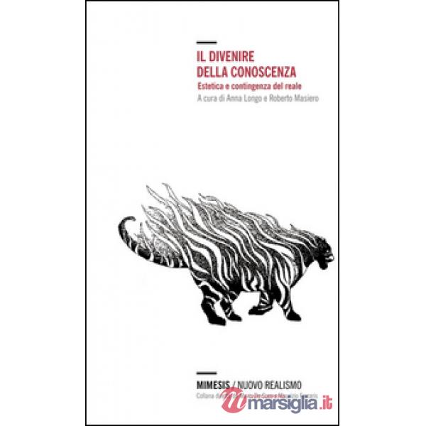 Divenire della conoscenza. Estetica e contingenza del reale (Il)