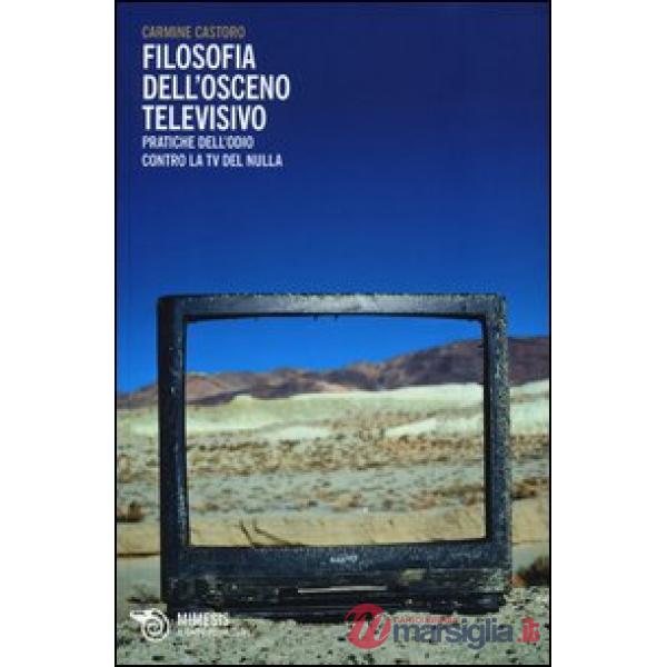 Filosofia dell'osceno televisivo. Pratiche dell'odio contro la TV del nulla
