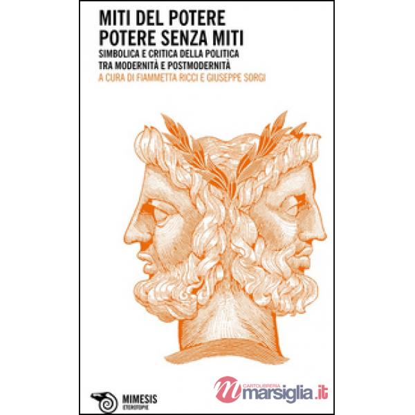 Miti del potere. Potere senza miti. Simbolica e critica della politica tra modernità e postmodernità (I)