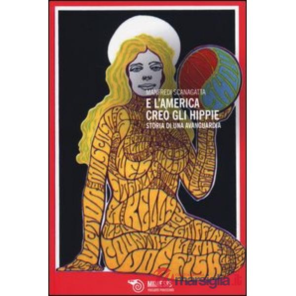 E l'America creò gli hippie. Storia di una avanguardia