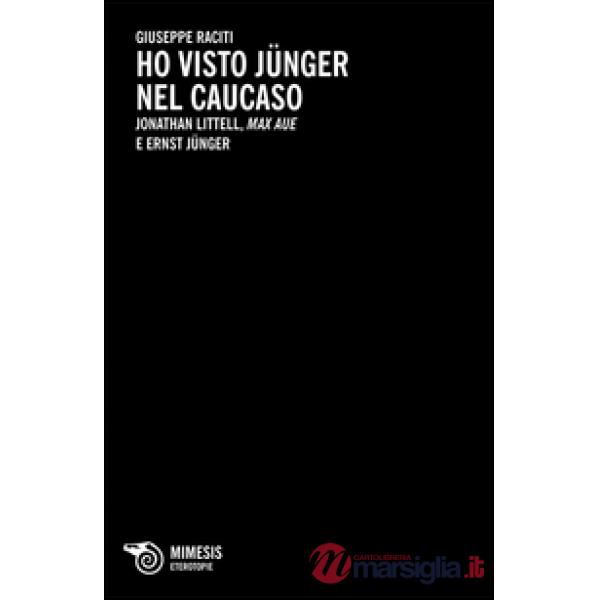 Ho visto Junger nel Caucaso. Jonathan Littell, Max Aue e Ernst Junger