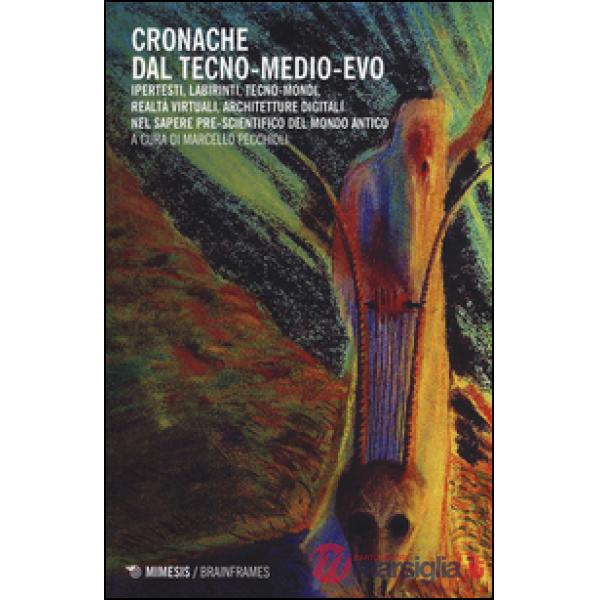 Cronanche dal tecno-Medioevo. Ipertesti, labirinti, tecno-mondi, realtà virtuale