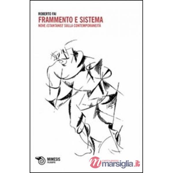 Frammento e sistema. Nove istantanee sulla contemporaneità
