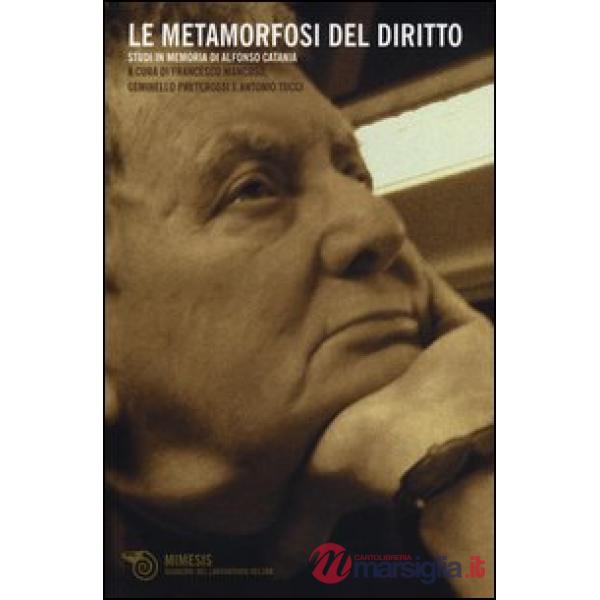Metamorfosi del diritto. Studi in memoria di Alfonso Catania (Le)