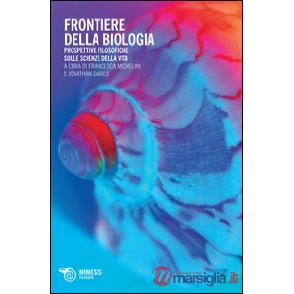 Frontiere della biologia. Prospettive filosofiche sulle scienze della vita