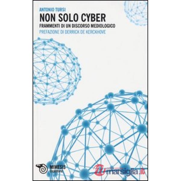 Non solo cyber. Frammenti di un discorso mediologico