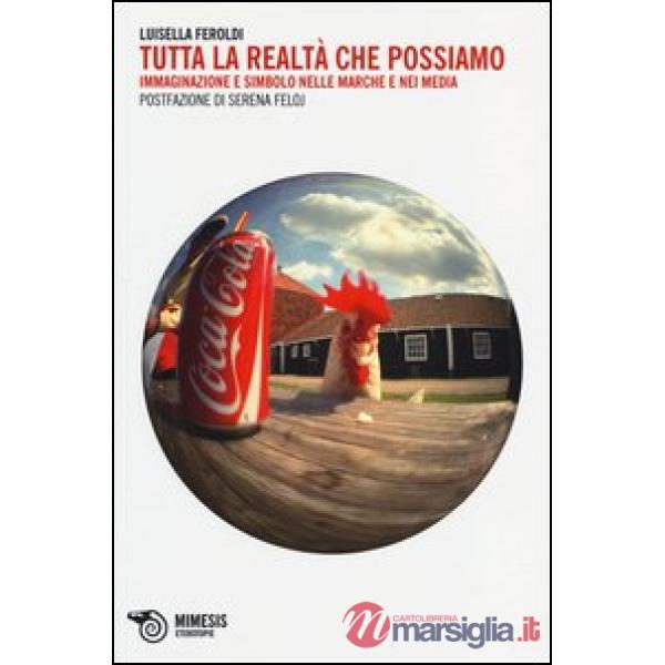 Tutta la realtà che possiamo. Immaginazione e simbolo nelle marche e nei media