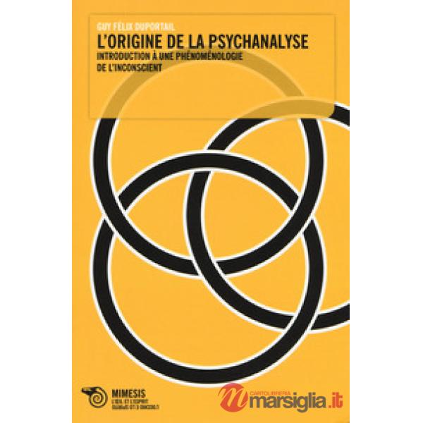 Origine de la psychanalyse. Introduction à une phénoménologie de l'inconscient (