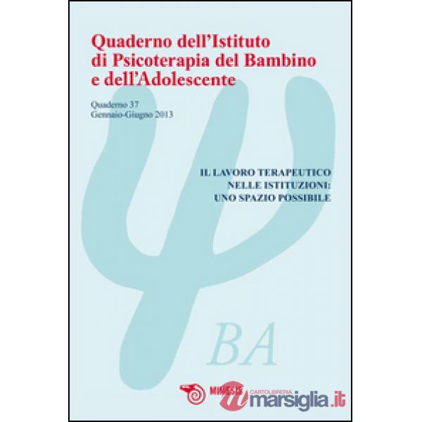 Quaderno dell'istituto di psicoterapia del bambino e dell'adolescente. Vol. 37: 