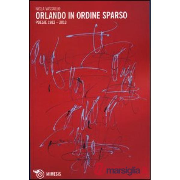 Orlando in ordine sparso. Poesie (1983-2013)