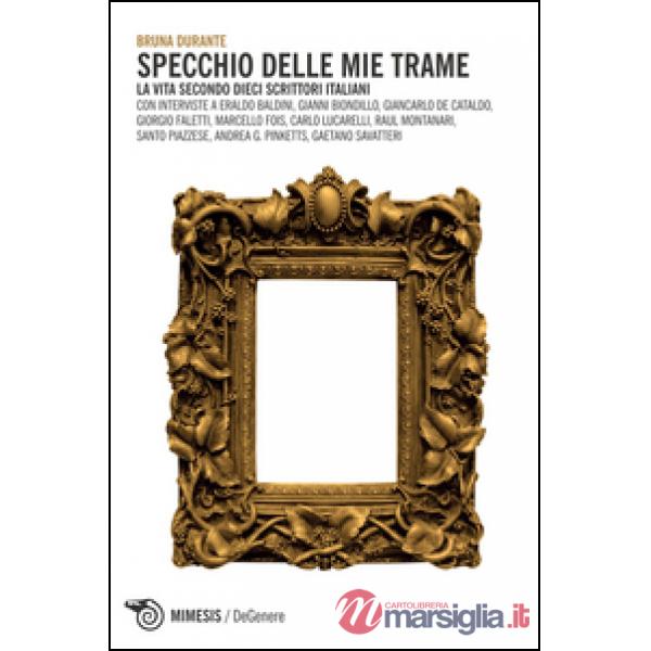 Specchio delle mie trame. La vita secondo dieci scrittori italiani