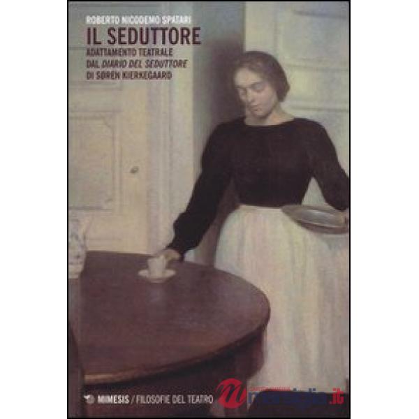 Seduttore. Adattamento teatrale dal «Diario del seduttore» di Soren Kierkegaard (Il)