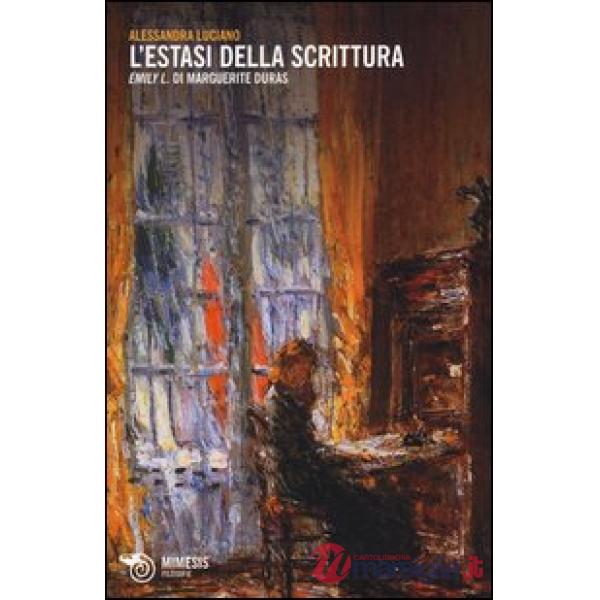 Estasi della scrittura. «Emily L.» di Margerite Duras (L')