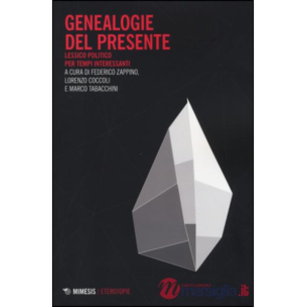 Genealogie del presente. Lessico politico per tempi interessanti