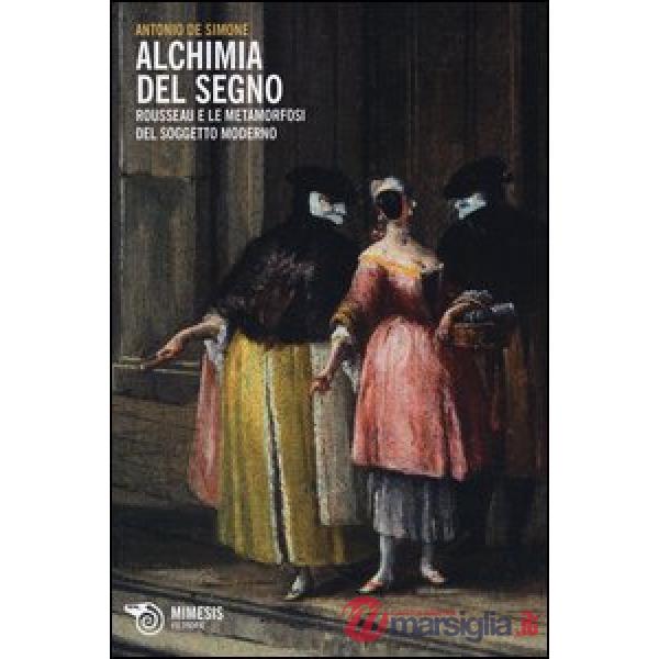 Alchimia del segno. Rousseau e le metamorfosi del soggetto moderno