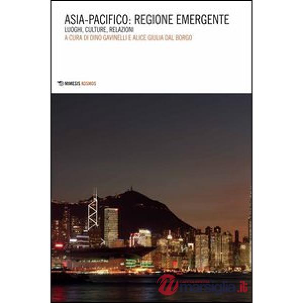 Asia-Pacifico: regione emergente. Luoghi, culture, relazioni