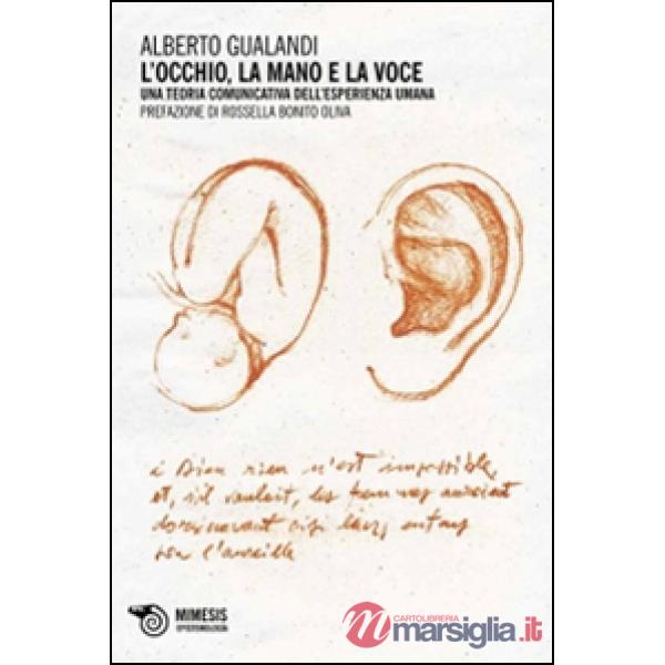Occhio, la mano e la voce. Una teoria comunicativa dell'esperienza umana (L')