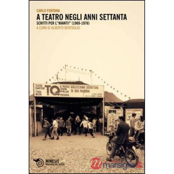 A teatro negli anni Settanta. Scritti per l'«Avanti!» (1969-1976)