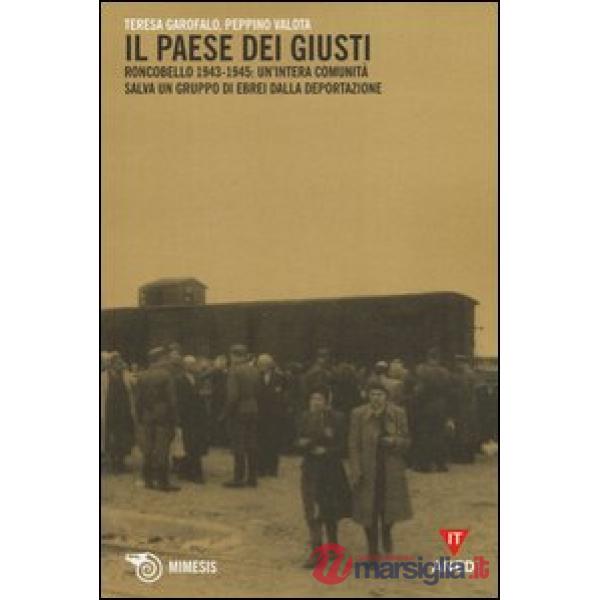 Paese dei giusti. Roncobello 1943-1945: un'intera comunità salva un gruppo di ebrei dalla deportazione (Il)