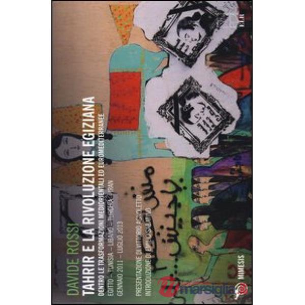 Tahrir e la rivoluzione egiziana. Dentro le trasformazioni mediorientali ed euromediterranee. Ediz. illustrata