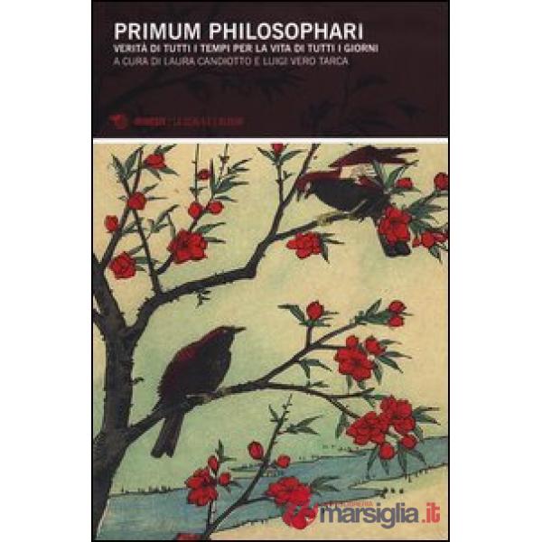 Primum philosophari. Verità di tutti i tempi per la vita di tutti i giorni