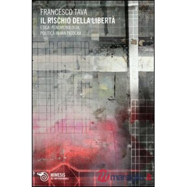 Rischio della libertà. Etica, fenomenologia, politica in Jan Patocka (Il)