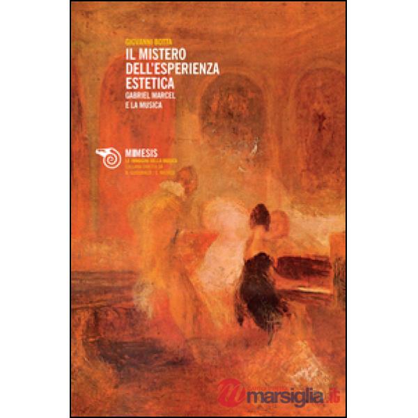 Mistero dell'esperienza estetica. Gabriel Marcel e la musica (Il)