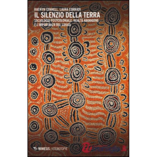 Silenzio della terra. Sociologia postcoloniale, realtà aborigene e l'importanza 