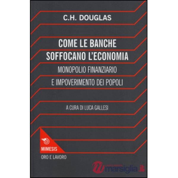 Come le banche soffocano l'economia. Monopolio finanziario e impoverimento delle