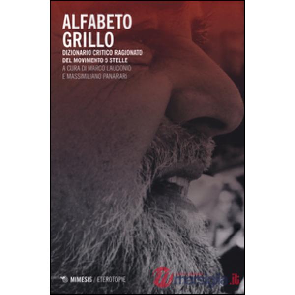 Alfabeto Grillo. Dizionario critico ragionato del Movimento 5 Stelle