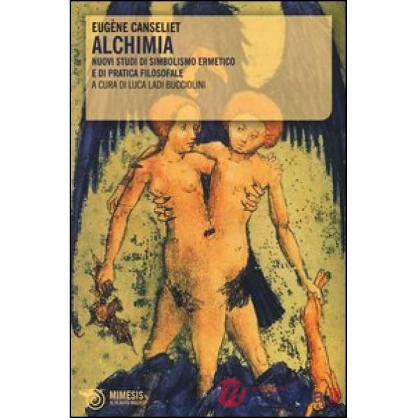 Alchimia. Nuovi studi di simbolismo ermetico e di pratica filosofale