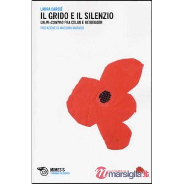 Grido e il silenzio. Un in-contro tra Celan e Heidegger (Il)