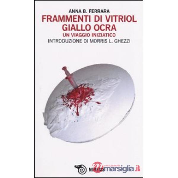 Frammenti di vitriol giallo ocra. Un viaggio iniziatico