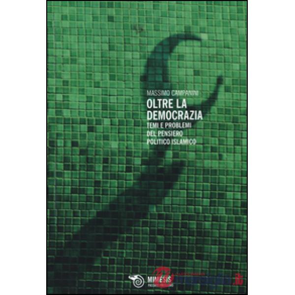 Oltre la democrazia. Temi e problemi del pensiero politico islamico