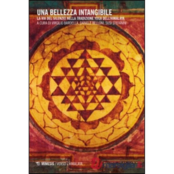 Bellezza intangibile. La via del silenzio nella tradizione yoga dell'Himalaya. Con 2 DVD (Una)