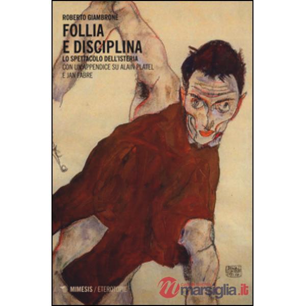 Follia e disciplina. Lo spettacolo dell'isteria