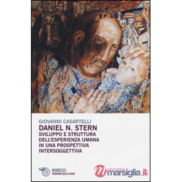 Daniel N. Stern. Sviluppo e struttura dell'esperienza umana in una prospettiva intersoggettiva