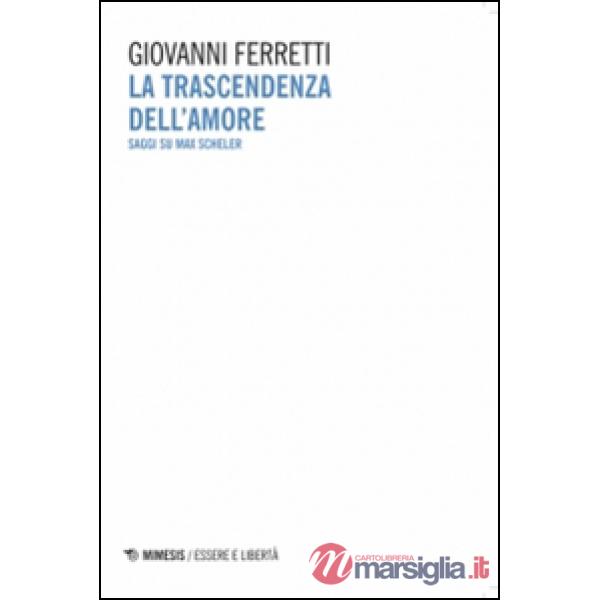 Trascendenza dell'amore. Saggi su Max Scheler (La)
