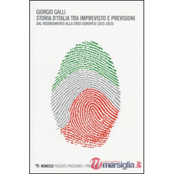 Storia d'Italia tra imprevisto e previsioni. Dal Risorgimento alla crisi europea