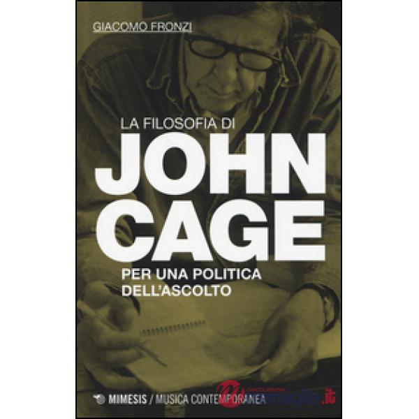 Filosofia di John Cage. Per una politica dell'ascolto (La)