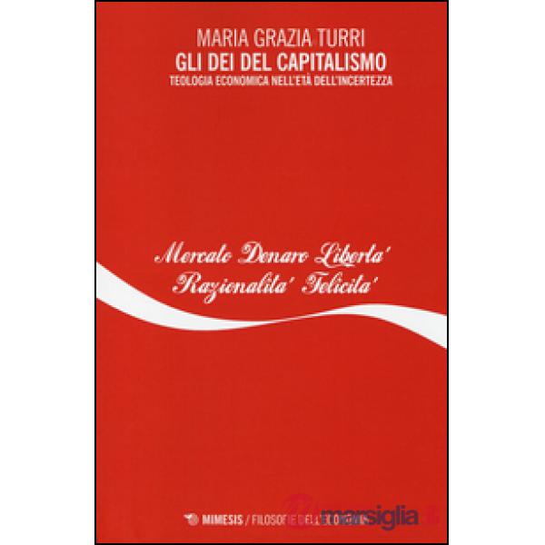 Dei del capitalismo. Teologia economica nell'età dell'incertezza (Gli)